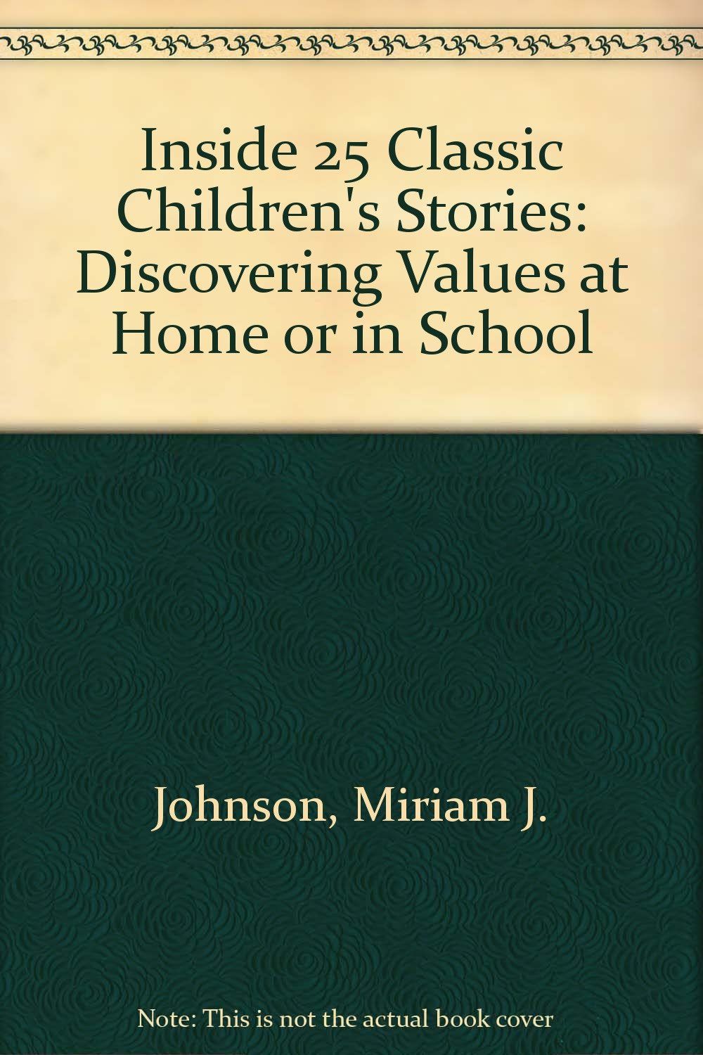 Inside Twenty-Five Classic Children&#39;s Stories: Discovering Values at Home or in School..