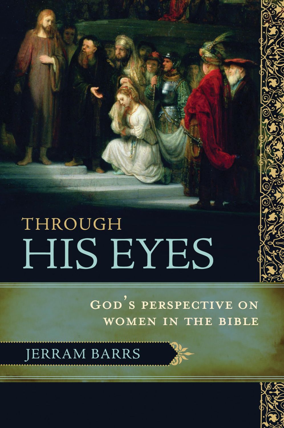 Through His Eyes: God&#39;s Perspective on Women in the Bible..