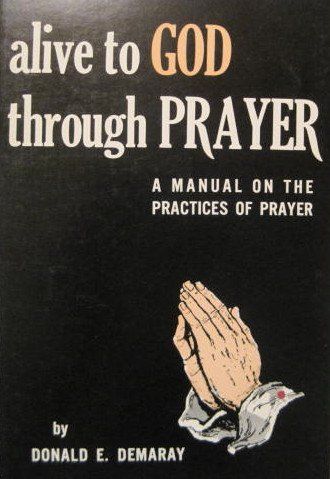 Alive to God through prayer;...