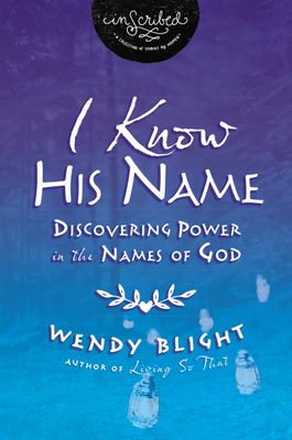 I Know His Name: Discovering Power in the Names of God (InScribed Collection)..