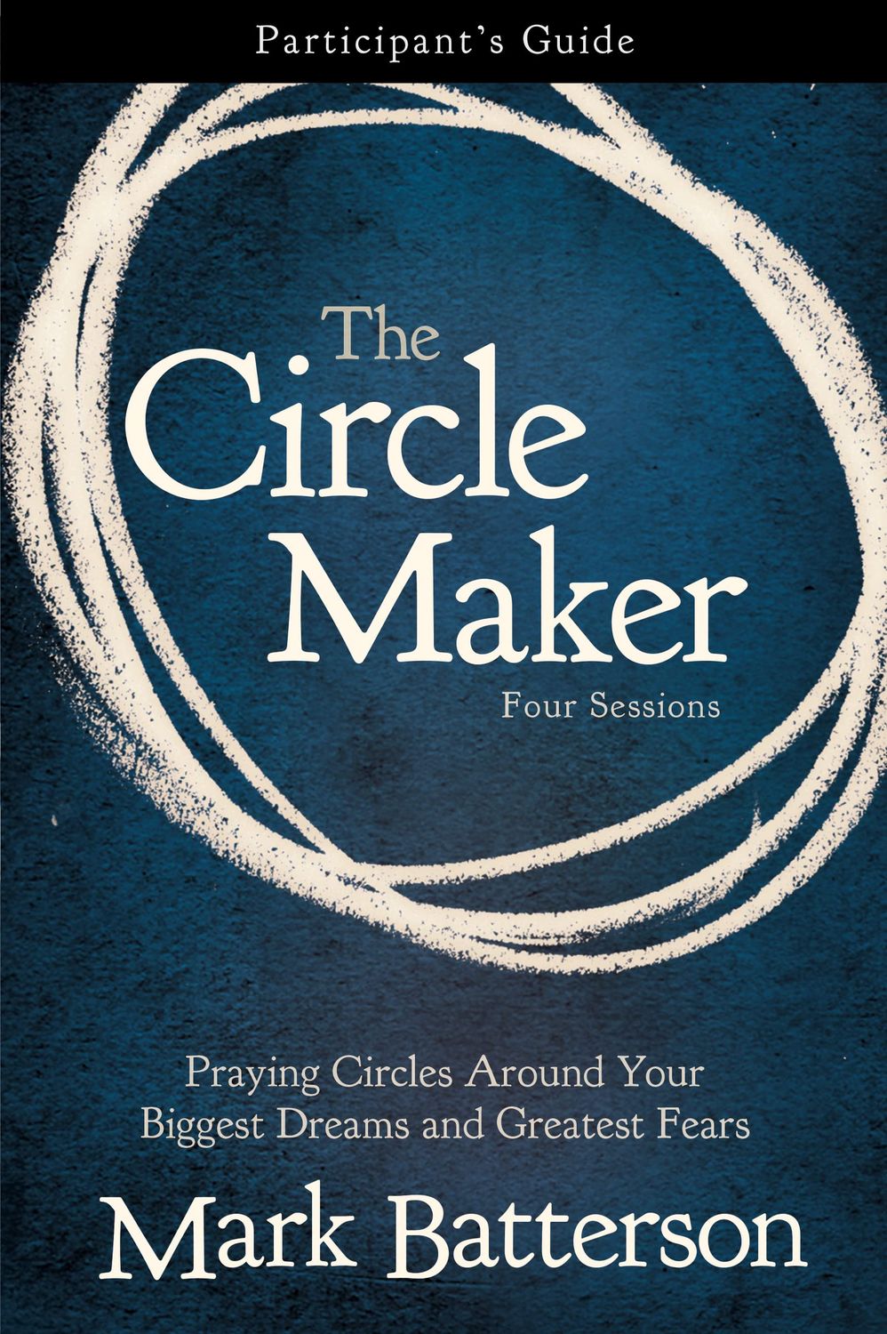 The Circle Maker Bible Study Participant&#39;s Guide..