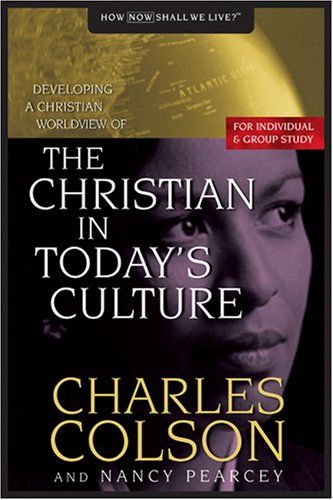 The Christian in Today&#39;s Culture: Developing A Christian Worldview (How Now Shall We Live?)..