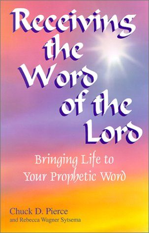 Receiving the Word of the Lord: Bringing Life to Your Prophetic Word...