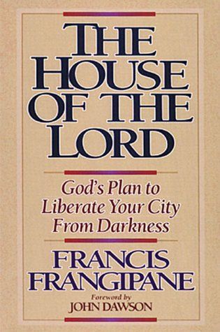 The House Of The Lord: God&#39;s Plan to Liberate Your City From Darkness..