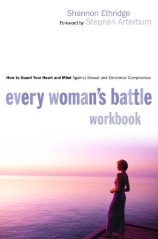 Every Woman's Battle Workbook: How to Guard Your Heart and Mind Against Sexual and Emotional Compromise..
