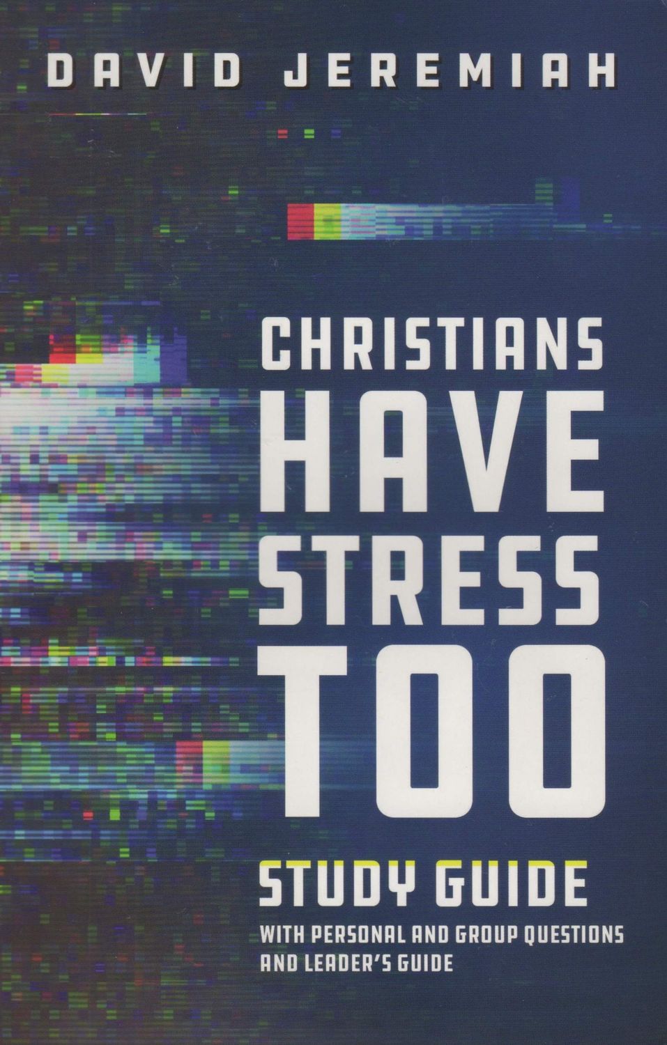 Christians Have Stress Too Study Guide with Personal and Group Questions and Leader&#39;s Guide..