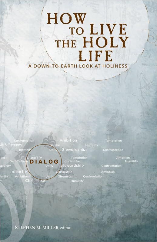 How to Live the Holy Life: A Down-to-Earth Look at Holiness (Dialog)..