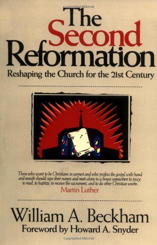 The Second Reformation: Reshaping the Church for the 21st Century..