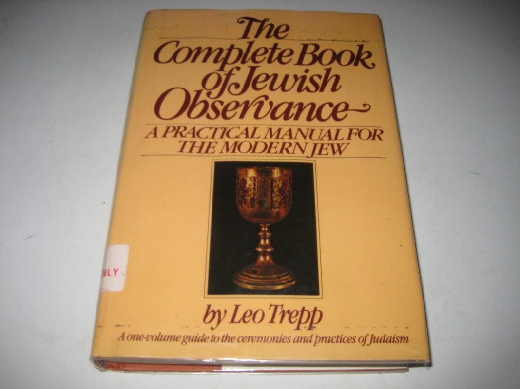 The Complete Book of Jewish Observance: A One-Volume Guide to the Ceremonies and Practices of Judaism...