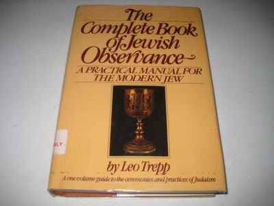 The Complete Book of Jewish Observance: A One-Volume Guide to the Ceremonies and Practices of Judaism...