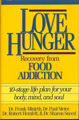 Love Hunger: Recovery from Food Addition- 10-stage Life Plan for Your Body, Mind, and Soul...