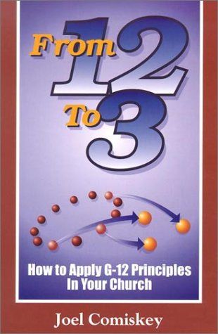 From 12 to 3: How to Apply G-12 Principles in Your Church..