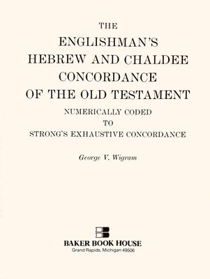 The Englishman&#39;s Hebrew and Chaldee Concordance of the Old Testament..