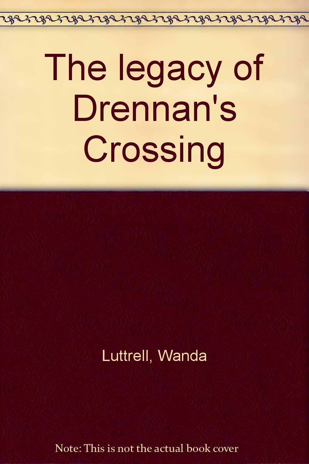 The Legacy of Drennan's Crossing...