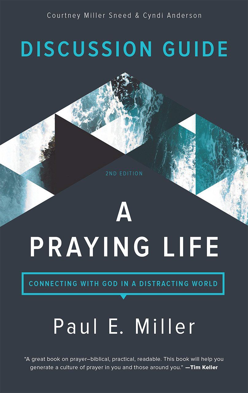 A Praying Life Discussion Guide: Connecting with God in a Distracting World (2nd Edition)..