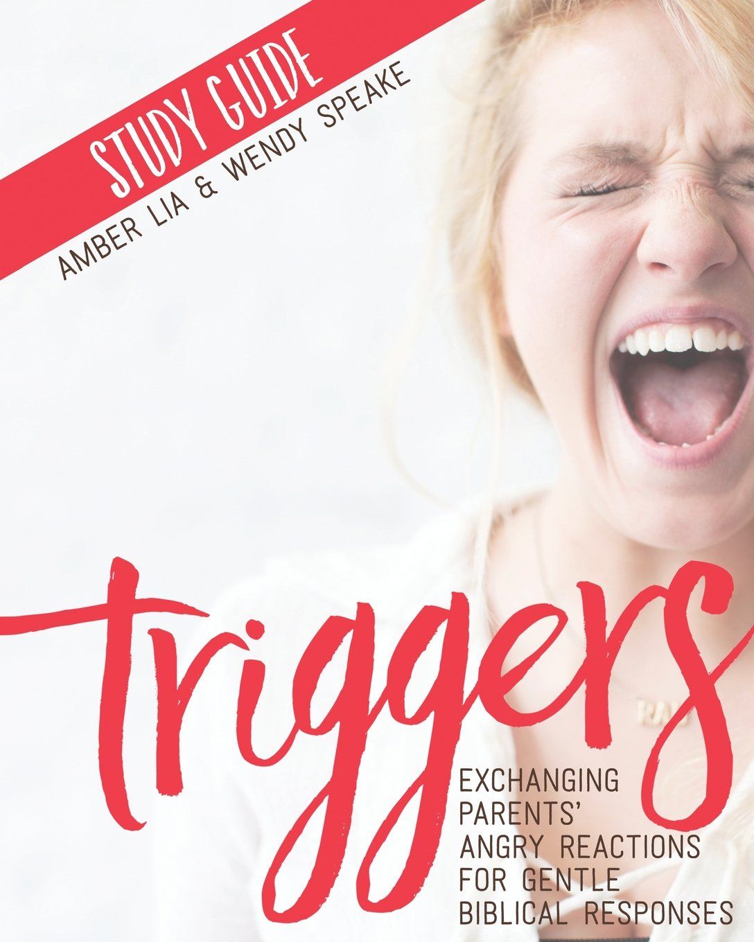 Triggers Study Guide: Exchanging Parents' Angry Reactions for Gentle Biblical Responses..