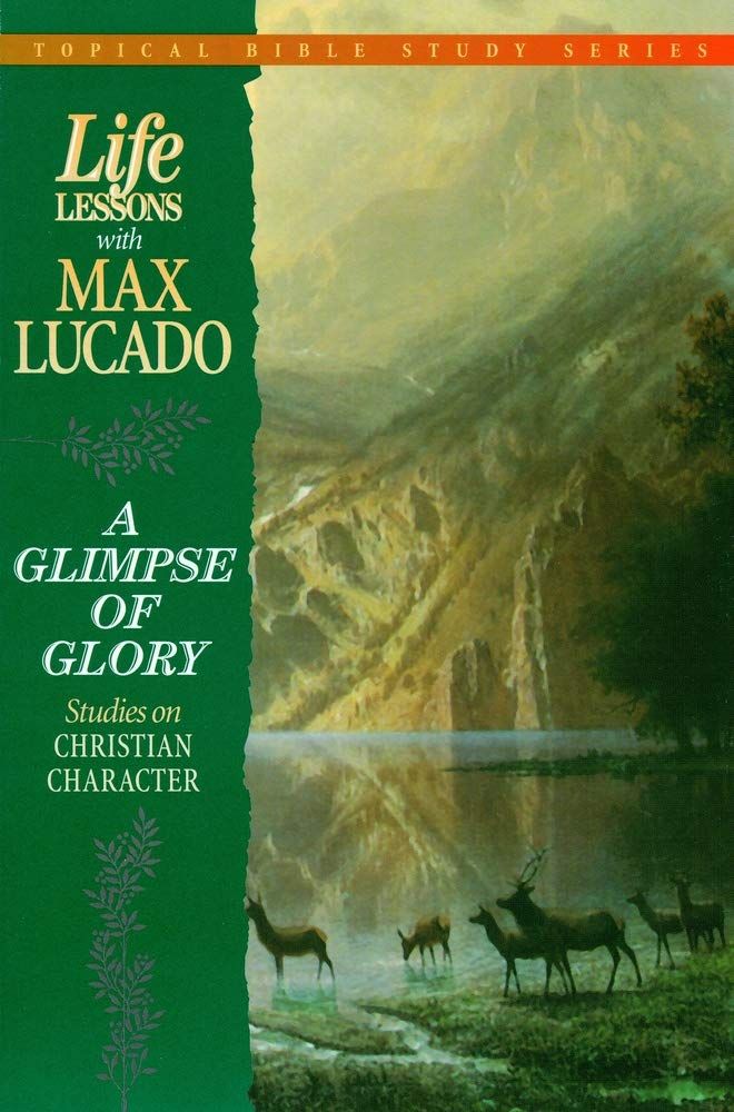 Life Lessons With Max Lucado A Glimpse Of Glory...