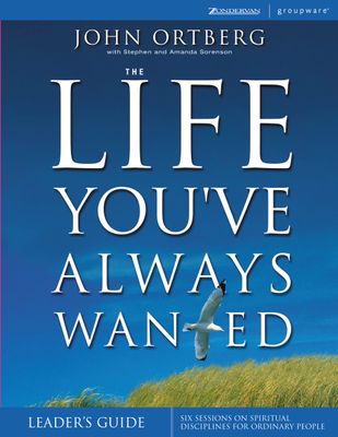 The Life You&#39;ve Always Wanted Leader&#39;s Guide..