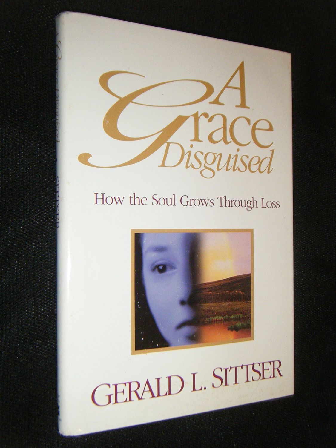 A Grace Disguised: How the Soul Grows Through Loss..