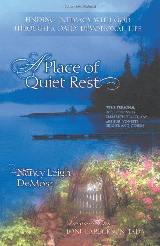 A Place of Quiet Rest: Finding Intimacy With God Through a Daily Devotional Life..