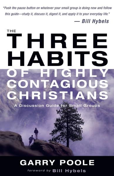 The Three Habits of Highly Contagious Christians: A Discussion Guide for Small Groups..