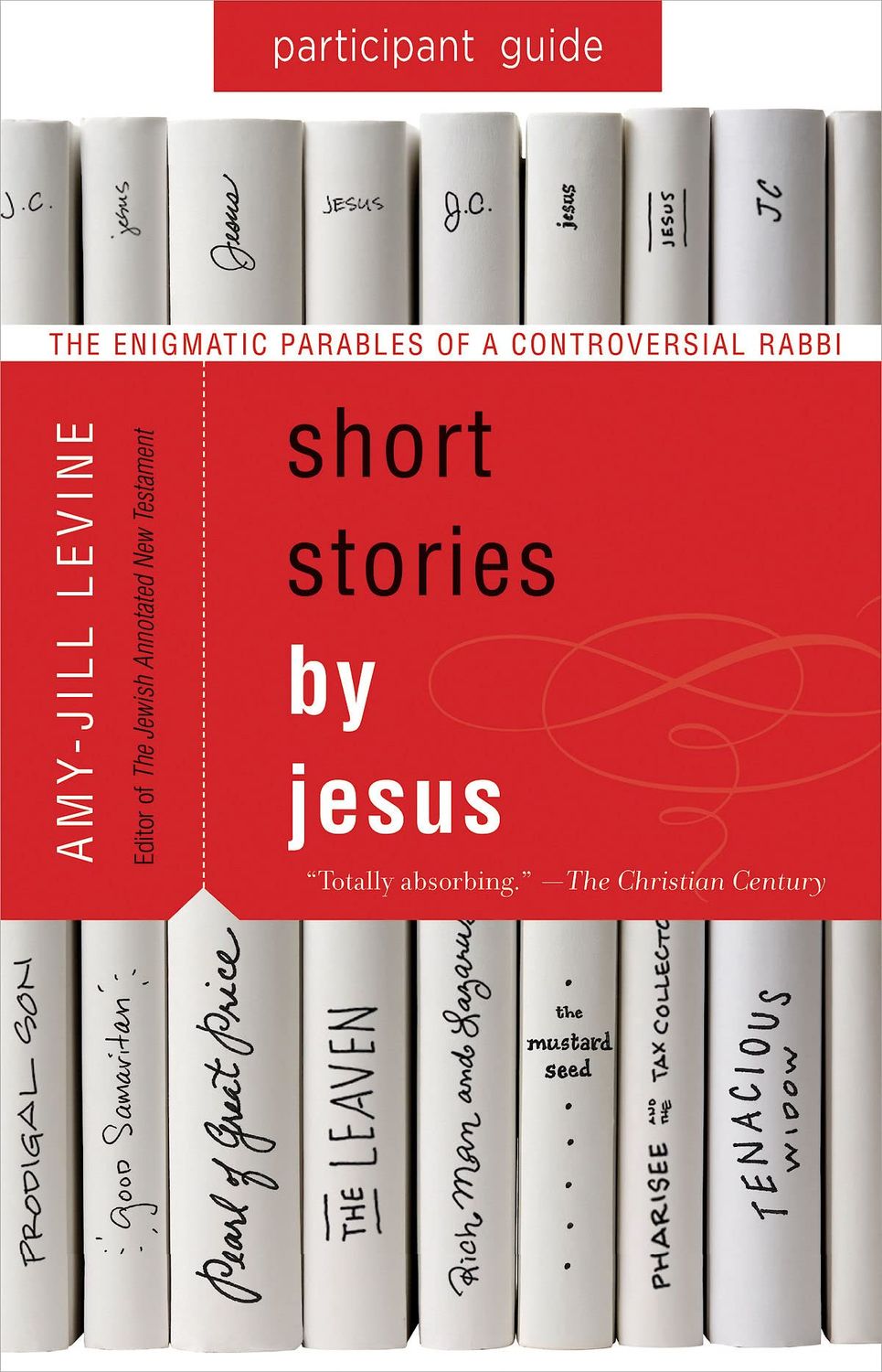 Short Stories by Jesus Participant Guide: The Enigmatic Parables of a Controversial Rabbi..