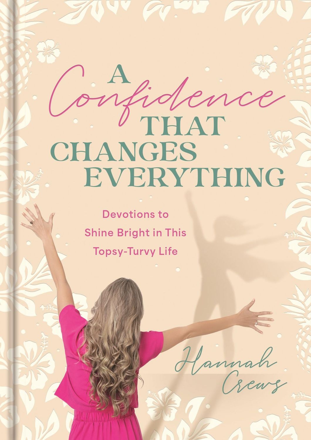 A Confidence That Changes Everything: Devotions to Shine Bright in This Topsy-Turvy Life