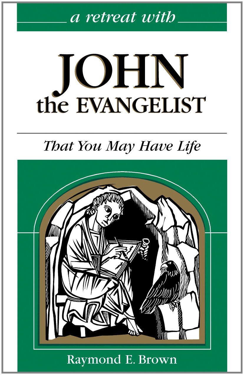 A Retreat With John the Evangelist: That You May Have Life..