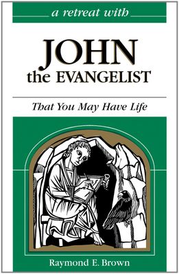 A Retreat With John the Evangelist: That You May Have Life..