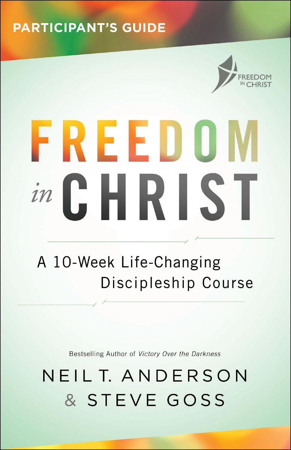 Freedom in Christ Participant&#39;s Guide: A 10-Week Life-Changing Discipleship Course..