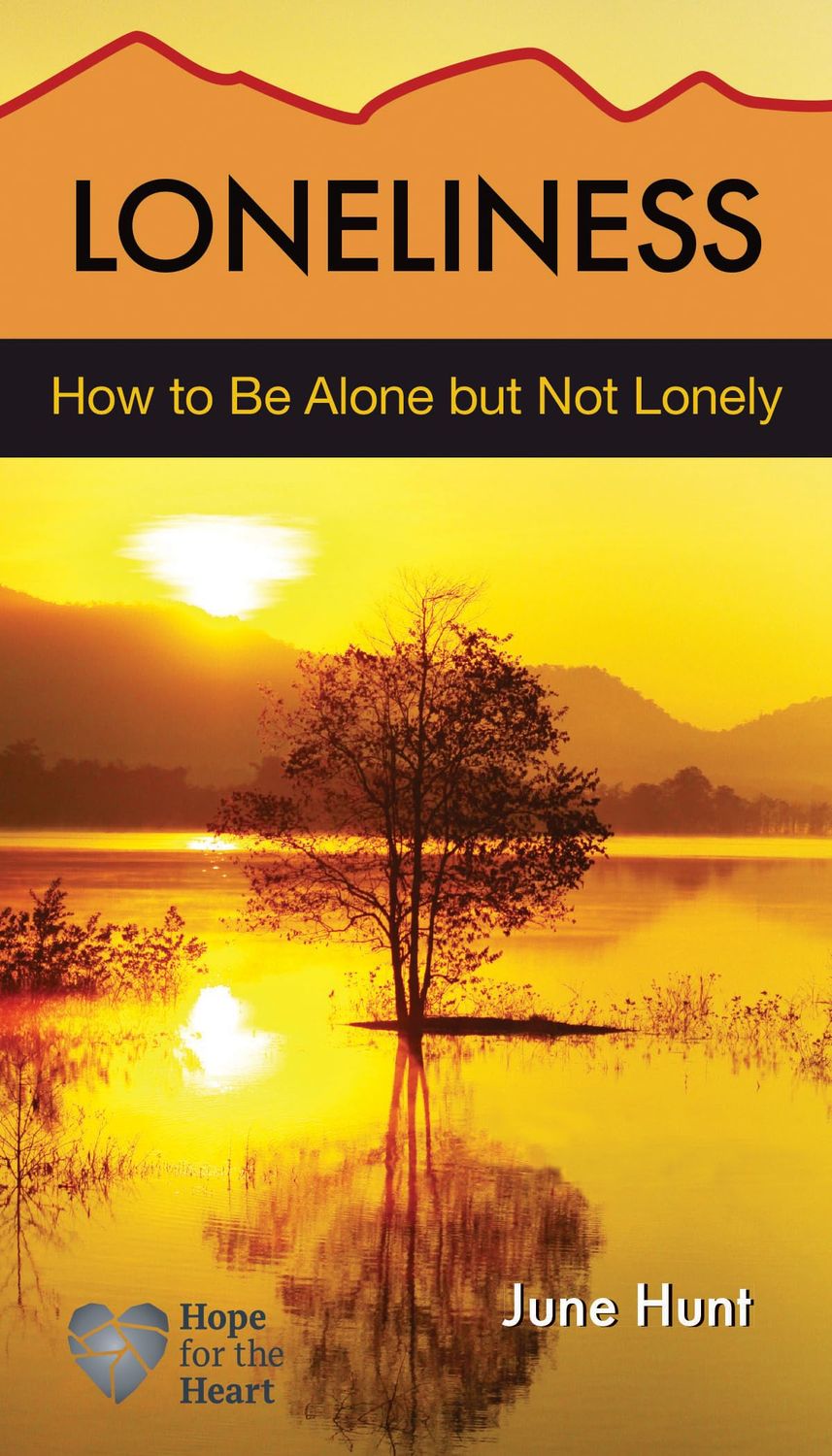 Loneliness: How to be Alone but Not Lonely (Hope for the Heart)..