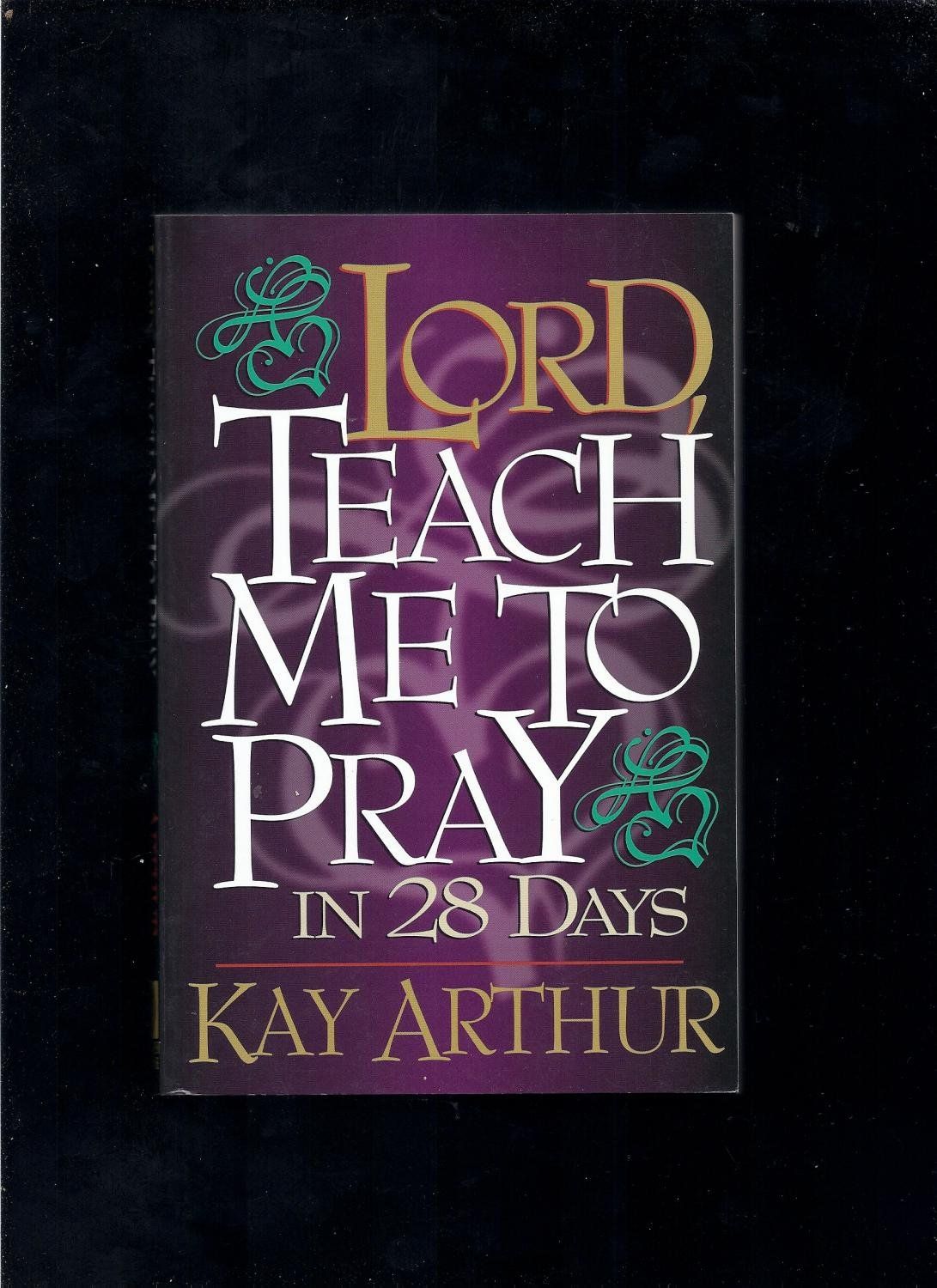 Lord, Teach Me to Pray in 28 Days...