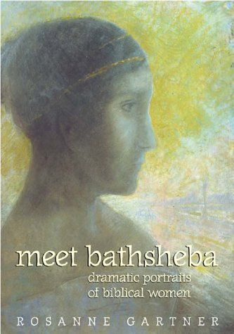 Meet Bathsheba: Dramatic Portraits of Biblical Women...