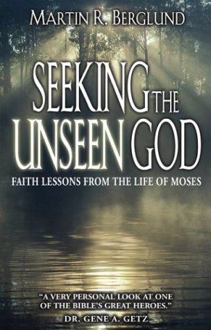Seeking the Unseen God: Faith Lessons from the Life of Moses..