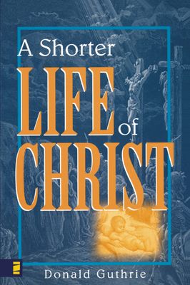 Shorter Life of Christ, A...