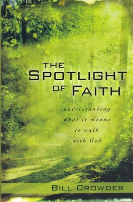 The Spotlight of Faith: Understanding What It Means To Walk With God..