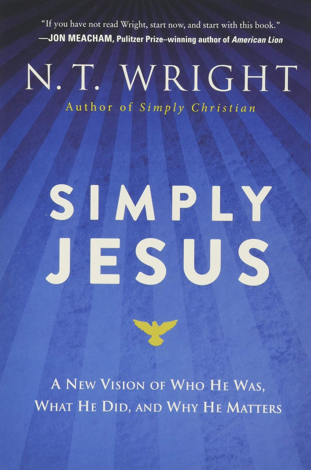 Simply Jesus: A New Vision of Who He Was, What He Did, and Why He Matters....