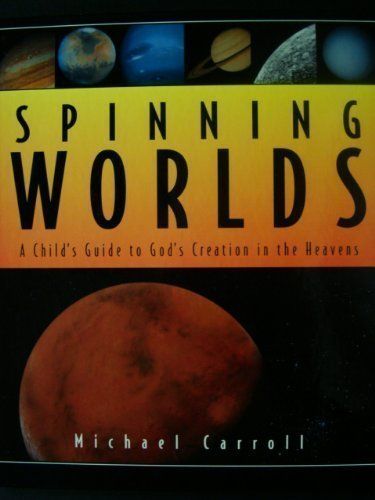 Spinning Worlds: A Child's Guide to God's Creation in the Heavens..