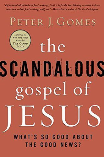 The Scandalous Gospel of Jesus: What&#39;s So Good About the Good News?..