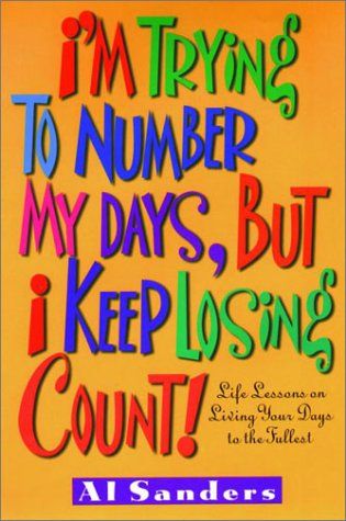 I'm Trying to Number My Days, But I Keep Losing Count!..