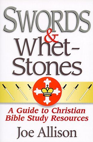 Swords &amp; Whetstones: A Guide to Christian Bible Study Resources...
