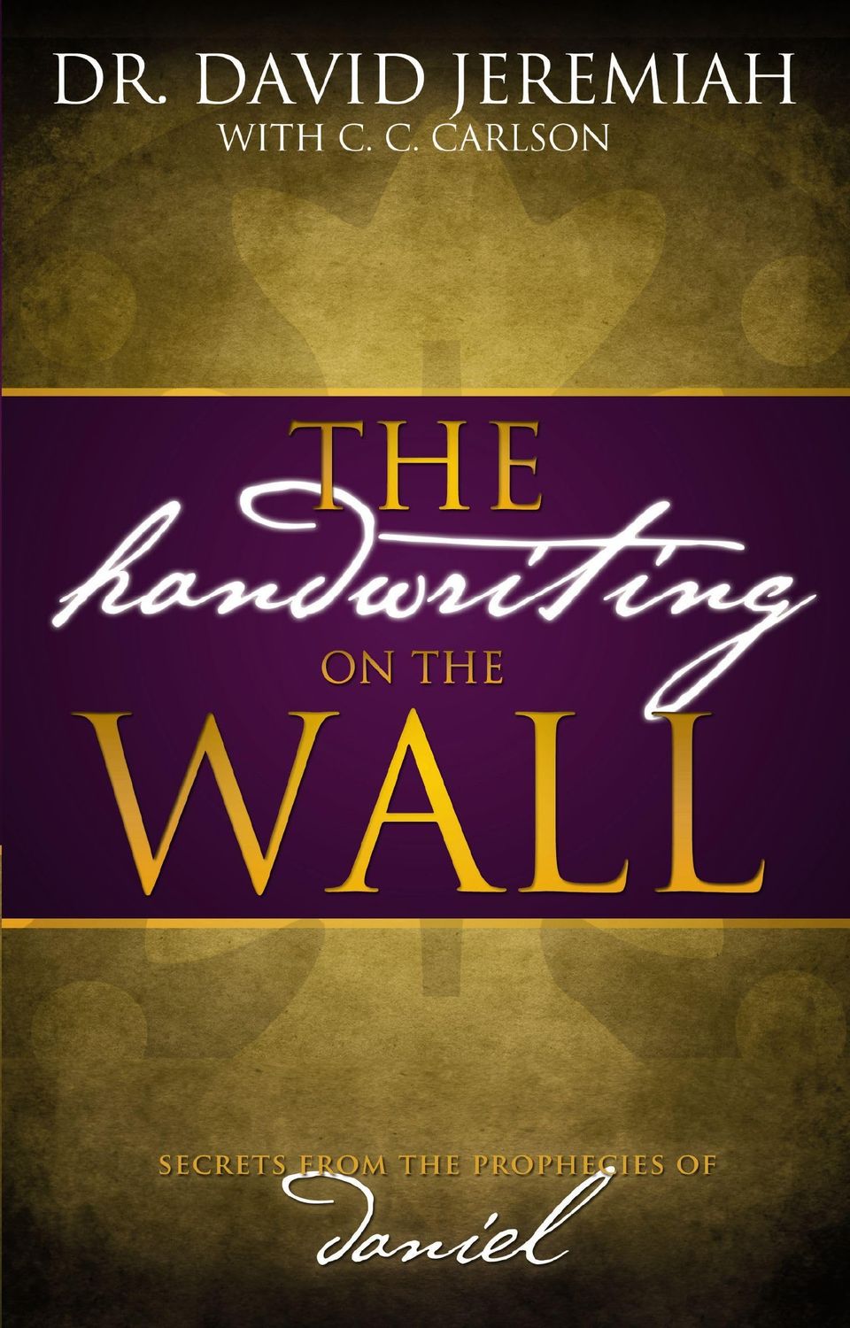 The Handwriting On The Wall: Secrets From The Prophecies Of Daniel,..