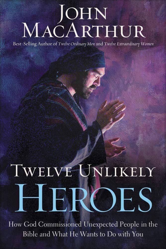 John MacArthur ,12 UNLIKELY HEROES HC...