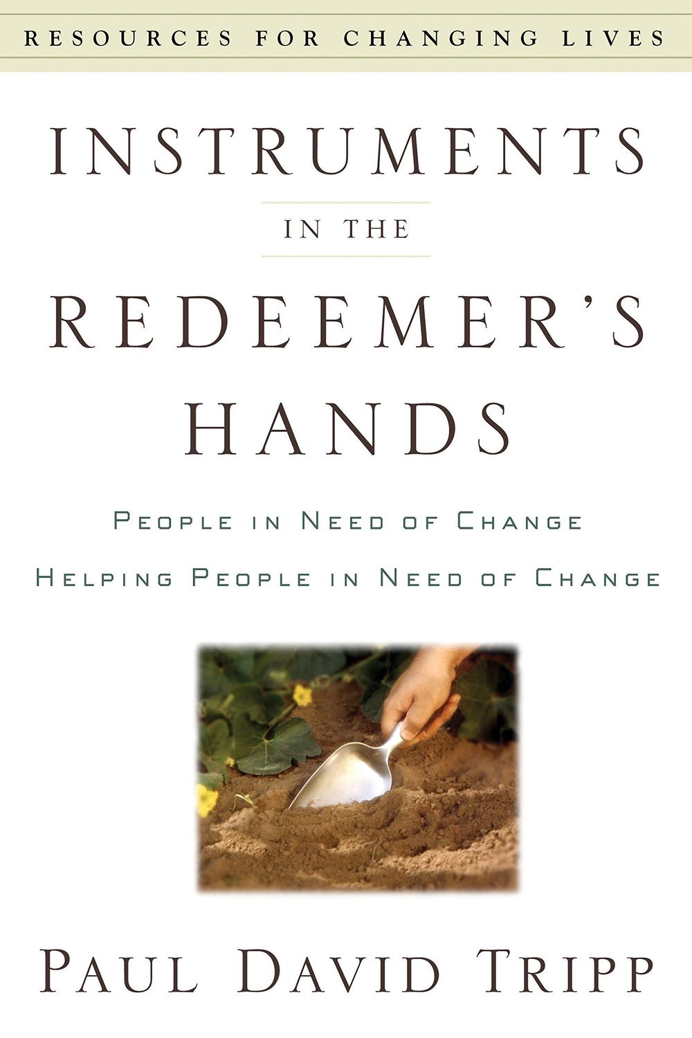 Instruments in the Redeemer's Hands: People in Need of Change Helping People in Need of Change..