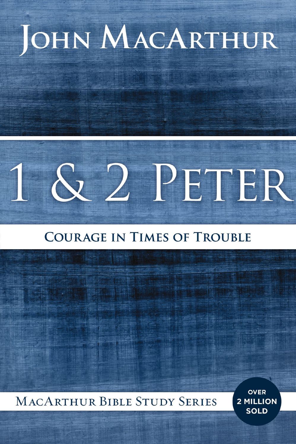 1 and 2 Peter: Courage in Times of Trouble (MacArthur Bible Studies)....
