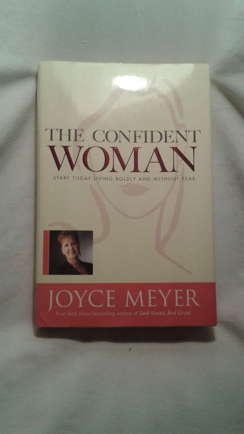 The Confident Woman: Start Today Living Boldly and Without Fear,.