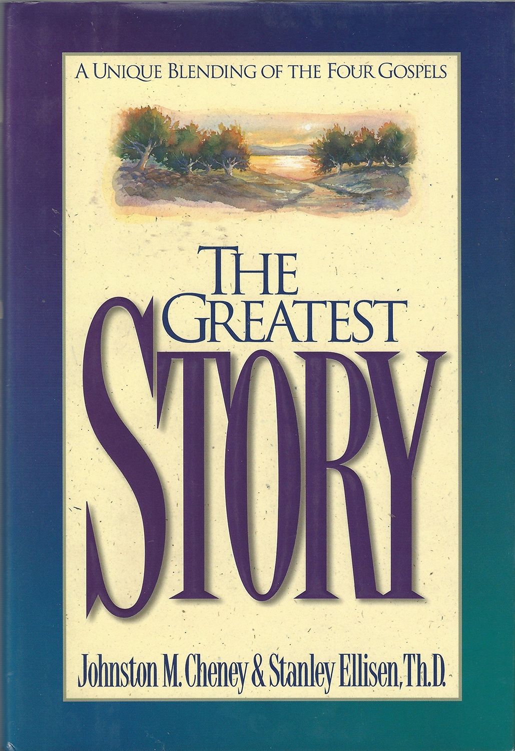The Greatest Story: A Unique Blending Of The Four Gospels..