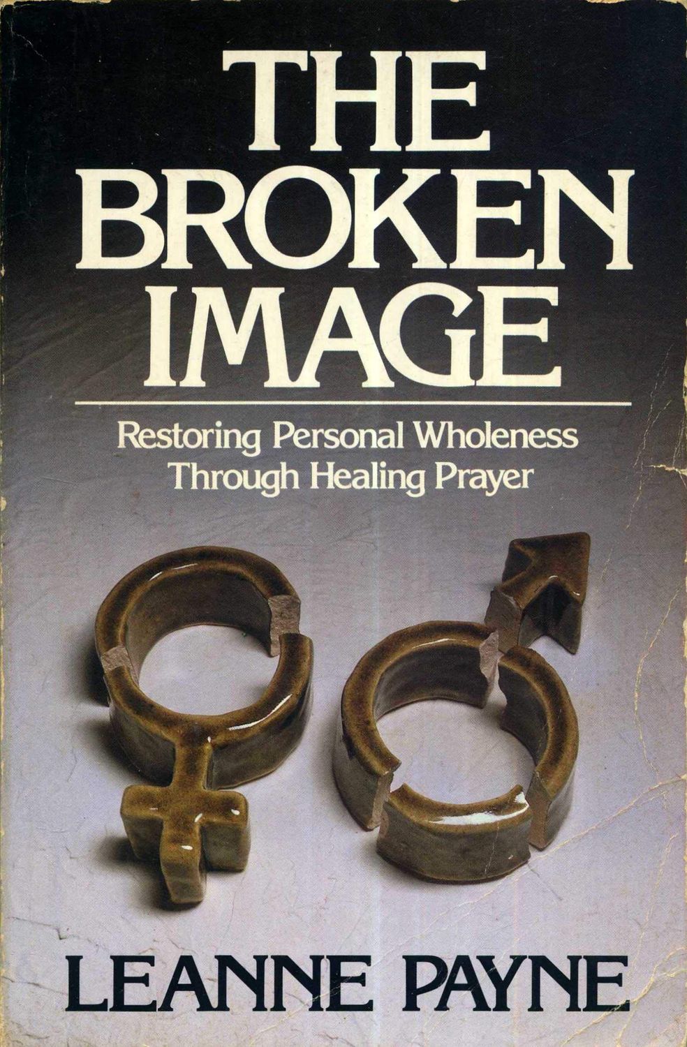 The Broken Image: Restoring Personal Wholeness Through Healing Prayer....