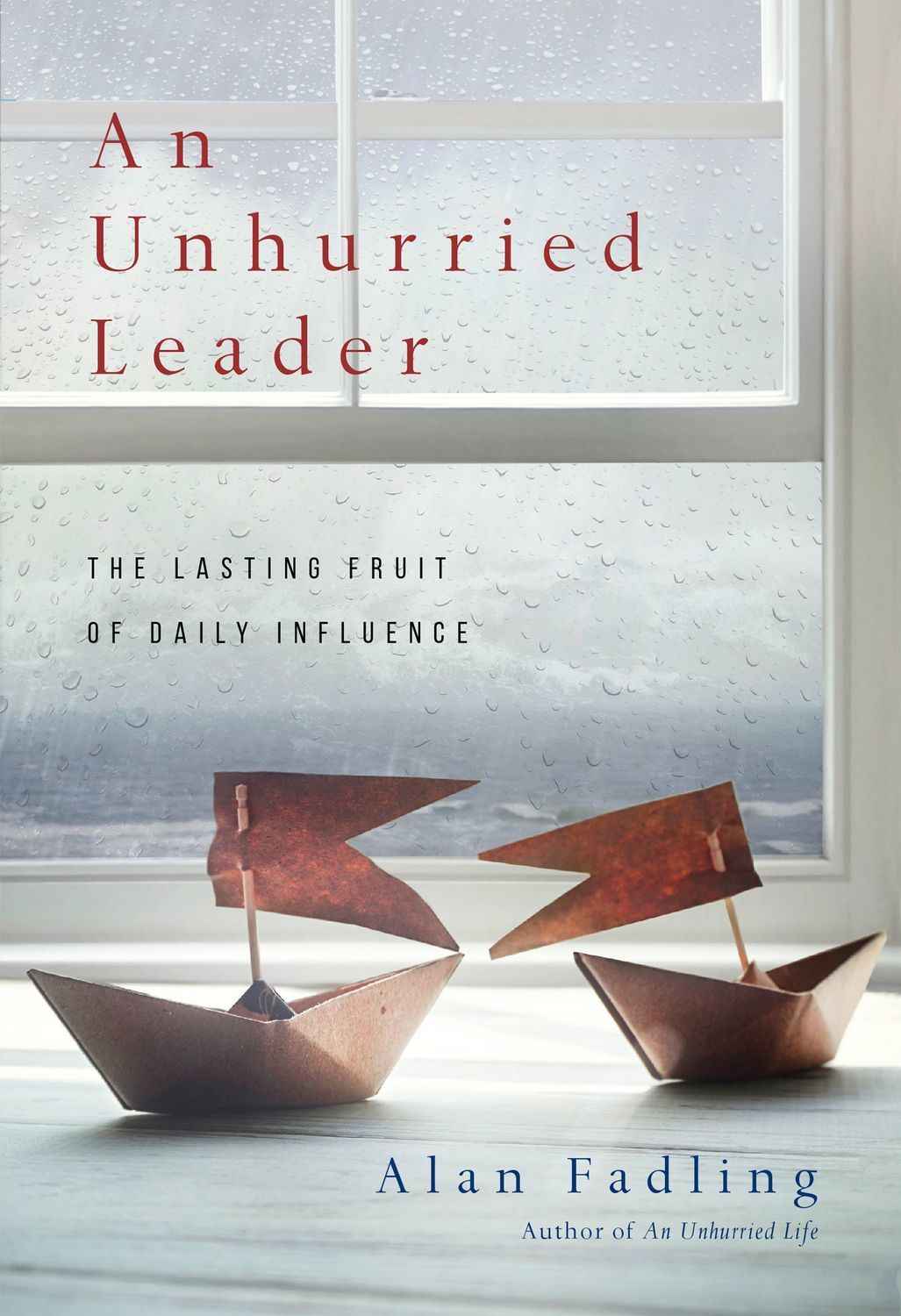 An Unhurried Leader: The Lasting Fruit of Daily Influence....