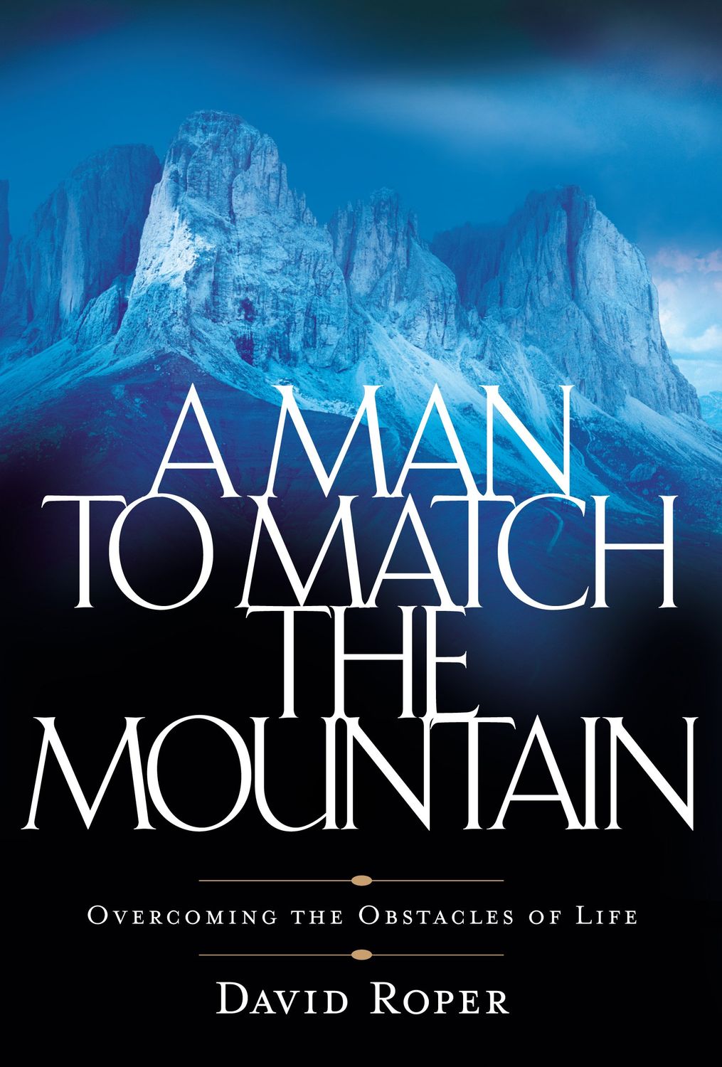 A Man to Match the Mountain: Overcoming the Obstacles of Life...